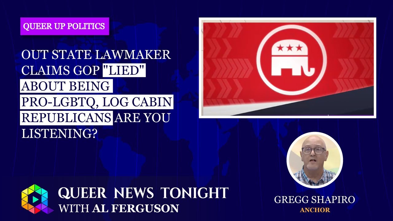 Out State Lawmaker Claims GOP Lied About Being Pro LGBTQ - Log Cabin Republicans Are You Listening