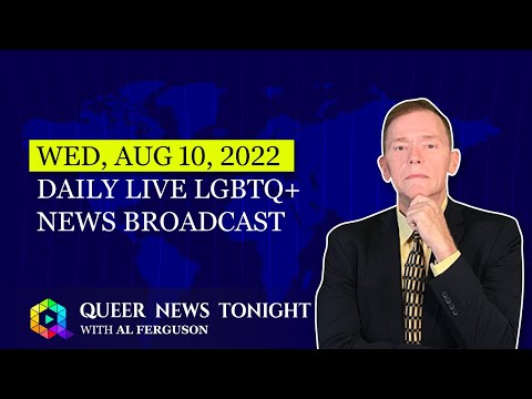 Wed, Aug 10, 2022 Daily LIVE LGBTQ+ News Broadcast Queer News Tonight