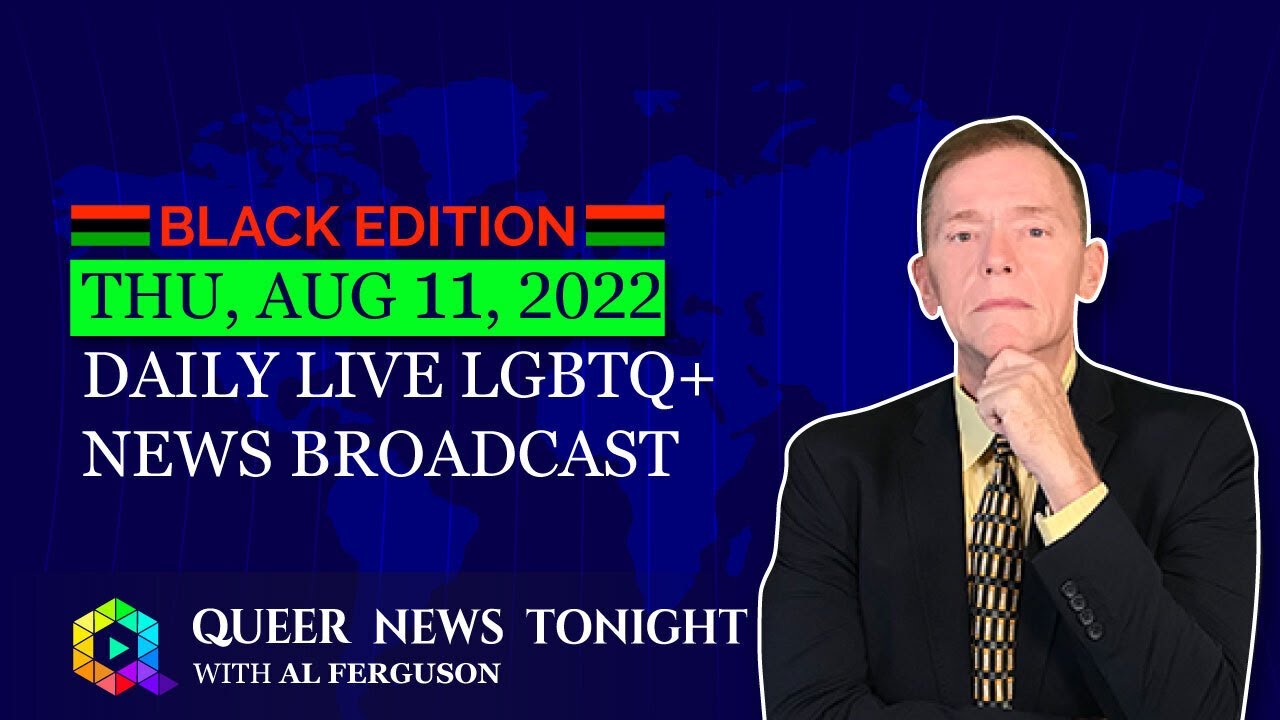 Thu, Aug 11, 2022 Daily LIVE LGBTQ+ News Broadcast Queer News Tonight