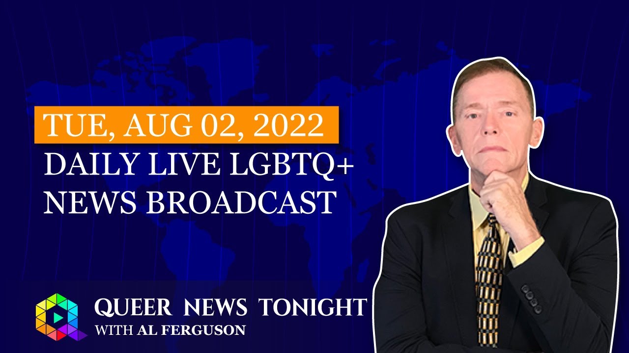 Tue, Aug 2, 2022 Daily LIVE LGBTQ+ News Broadcast | Queer News Tonight