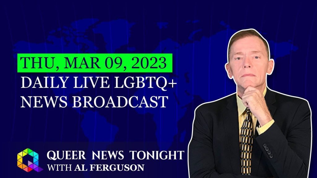 Thu, Mar 9, 2023 Daily LIVE LGBTQ+ News Broadcast | Queer News Tonight