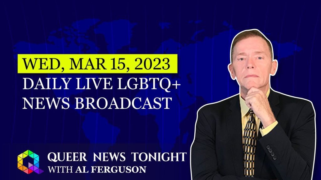 Wed, Mar 15, 2023 Daily LIVE LGBTQ+ News Broadcast | Queer News Tonight