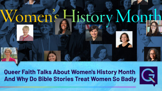 Queer Faith Talks About Women’s History Month And Why Do Bible Stories Treat Women So Badly